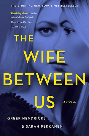 The Wife Between Us by Greer Hendricks & Sarah Pekkanen